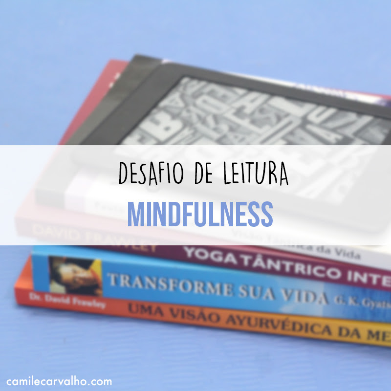 Desafio de leitura Mindfulness | Camile Carvalho #camilecarvalho
