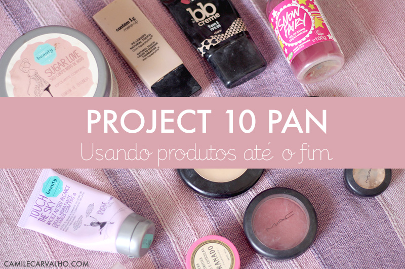 Project 10 Pan: usando produtos até o fim | Camile Carvalho #camilecarvalho