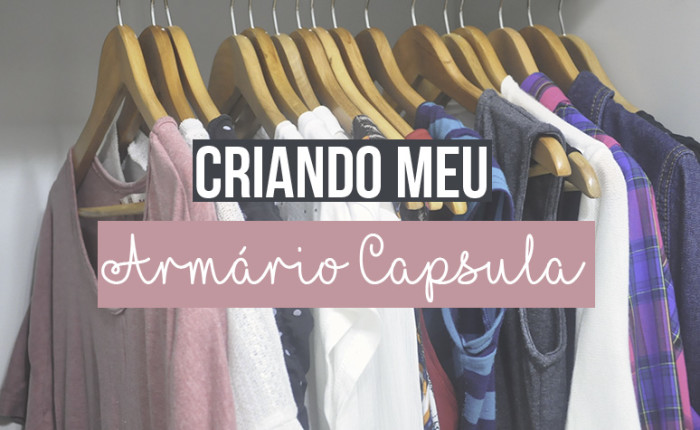 Criando meu Armário-Cápsula (capsule wardrobe) » Vida Minimalista » #vidaminimalista